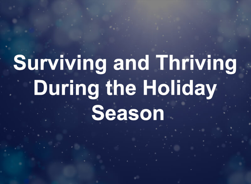 Surviving and Thriving During the Holiday Season
