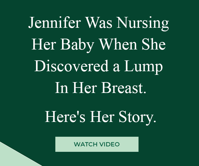 Jennifer Was Nursing  Her Baby When She  Discovered a Lump  In Her Breast.