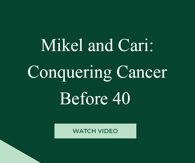 Mikel and Cari: Conquering Cancer Before 40